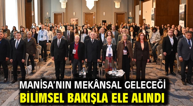 Manisa'nın Mekânsal Geleceği Bilimsel Bakışla Ele Alındı