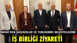 MASKİ'den Şehzadeler ve Yunusemre Belediyelerine İş Birliği Ziyareti