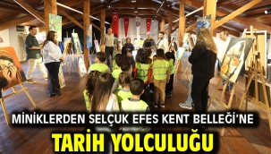 Miniklerden Selçuk Efes Kent Belleği'ne Tarih Yolculuğu