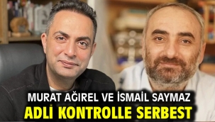 Murat Ağırel ve İsmail Saymaz adli kontrolle serbest
