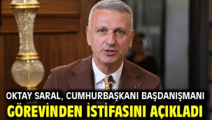 Oktay Saral, Cumhurbaşkanı Başdanışmanı görevinden istifasını açıkladı