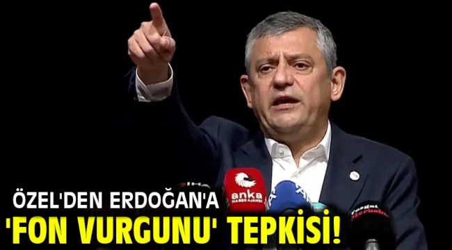 Özel'den Erdoğan'a 'fon vurgunu' tepkisi!