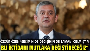Özgür Özel: "Seçimin de değişimin de zamanı gelmiştir, bu iktidarı mutlaka değiştireceğiz"