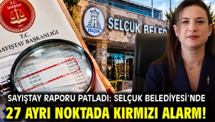 Sayıştay Raporu Patladı: Selçuk Belediyesi'nde 27 Ayrı Noktada Kırmızı Alarm!