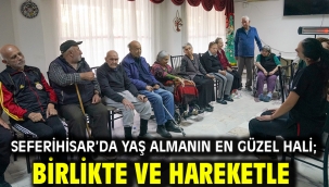 Seferihisar'da yaş almanın en güzel hali; birlikte ve hareketle