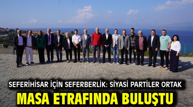 Seferihisar için seferberlik: Siyasi partiler ortak masa etrafında buluştu