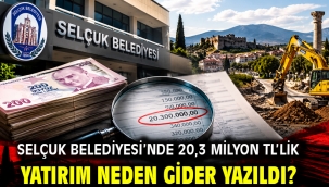 SELÇUK BELEDİYESİ'NDE 20,3 MİLYON TL'LİK YATIRIM NEDEN GİDER YAZILDI?