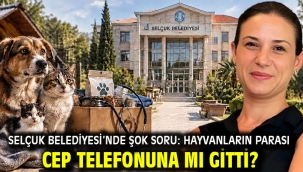 SELÇUK BELEDİYESİ'NDE ŞOK SORU: HAYVANLARIN PARASI CEP TELEFONUNA MI GİTTİ?