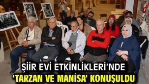 ŞİİR EVİ ETKİNLİKLERİ'NDE 'TARZAN VE MANİSA' KONUŞULDU