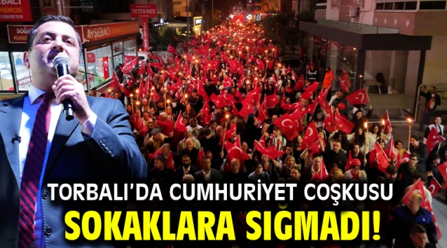 TORBALI'DA CUMHURİYET COŞKUSU SOKAKLARA SIĞMADI! 