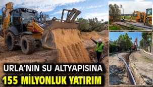 Urla'nın su altyapısına 155 milyonluk yatırım