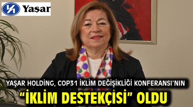 Yaşar Holding, COP31 İklim Değişikliği Konferansı'nın "İklim Destekçisi" oldu