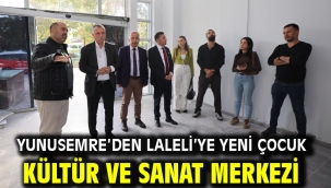YUNUSEMRE'DEN LALELİ'YE YENİ ÇOCUK KÜLTÜR VE SANAT MERKEZİ