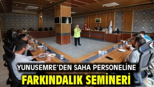 YUNUSEMRE'DEN SAHA PERSONELİNE FARKINDALIK SEMİNERİ
